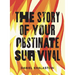 The Story of Your Obstinate Survival