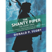 The Shanty Piper: The Short Haul - Sea Shanties, Chanties, Shipboard Work Songs, and Maritime Music for Highland Bagpipes