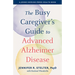 The Busy Caregiver's Guide to Advanced Alzheimer Disease