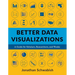 Better Data Visualizations: A Guide for Scholars, Researchers, and Wonks