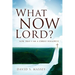 What Now Lord?