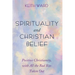 Spirituality and Christian Belief: Life-Affirming Christianity for Inquiring People