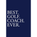 Best. Golf. Coach. Ever.: A Thank You Gift For Golf Instrutor Volunteer Golf Coach Gifts Golf Coach Appreciation Blue