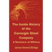 The Inside History of the Carnegie Steel Company: A Romance of Millions