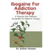 Ibogaine For Addiction Therapy: A Powerful Anti-Addictive Psychedelic for Addiction Therapy.