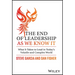 The End of Leadership as We Know It: What It Takes to Lead in Today's Volatile and Complex World