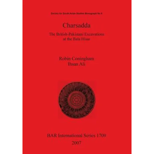Charsadda: The British-Pakistani Excavations at the Bala Hisar