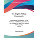 The English Village Community: Examined In Its Relations To The Memorial And Tribal Systems And To The Common Or Open Field System Of Husbandry (1905)
