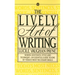 The Lively Art of Writing: Words, Sentences, Style and Technique--An Essential Guide to One of Todays Most Necessary Skills