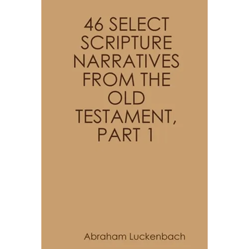 46 Select Scripture Narratives from the Old Testament, Part 1