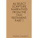 46 Select Scripture Narratives from the Old Testament, Part 1