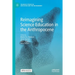 Reimagining Science Education in the Anthropocene