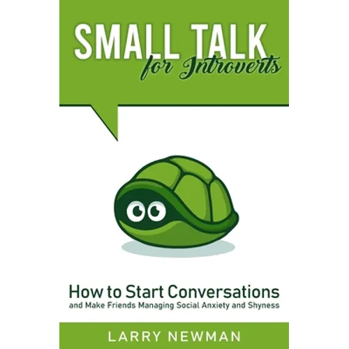 Small Talk for Introverts: How to Start Conversations and Make Friends Managing Social Anxiety and Shyness
