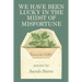 We Have Been Lucky in the Midst of Misfortune
