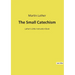 The Small Catechism: Luther's Little Instruction Book
