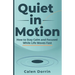 Quiet in Motion: How to Stay Calm and Focused While Life Moves Fast
