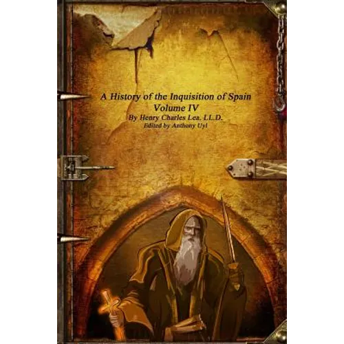 A History of the Inquisition of Spain - Volume IV