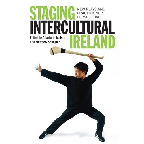 Staging Intercultural Ireland: New Plays and Practitioner Perspectives
