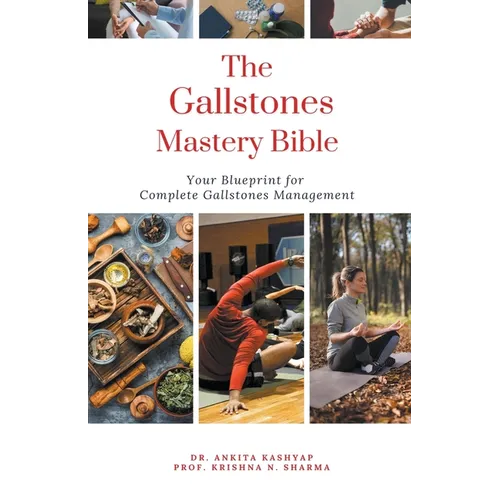 The Gallstones Mastery Bible: Your Blueprint For Complete Gallstones Management
