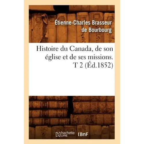 Histoire du Canada, de son église et de ses missions. T 2 (Éd.1852)
