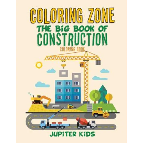 Coloring Zone: The Big Book of Construction Coloring Book