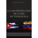La intervención de Cuba en Venezuela: Una ocupación estratégica con implicaciones globales
