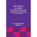 Life's Dawn on Earth: Being the history of the oldest known fossil remains, and their relations to geological time and to the development of