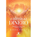 El alma del dinero: Recuperando la riqueza de nuestros recursos interiores