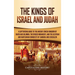 The Kings of Israel and Judah: A Captivating Guide to the Ancient Jewish Kingdom of David and Solomon, the Divided Monarchy, and the Assyrian and Baby