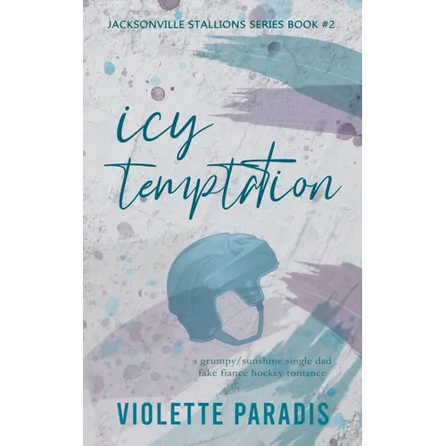 Icy Temptation: A Grumpy/Sunshine Single Dad Fake Fiancé Hockey Romance