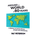 Around the World in 80 Years: A lifetime of extraordinary people and adventures