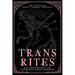 Trans Rites: An Anthology of Genderfucked Horror