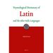 Etymological Dictionary of Latin: And the Other Italic Languages