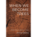 When We Become Trees