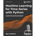 Machine Learning for Time-Series with Python: Forecast, predict, and detect anomalies with state-of-the-art machine learning methods