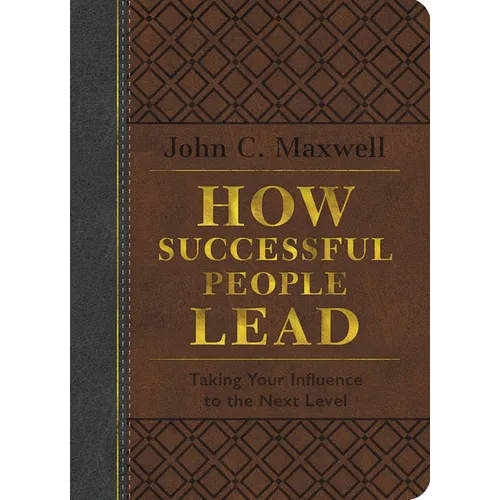 How Successful People Lead: Taking Your Influence to the Next Level