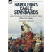 Napoleon's Eagle Standards: the Story of the Creation, Defence and Loss of the Regimental Eagles