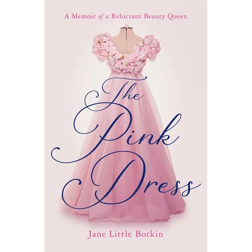Pink Dress: A Memoir of a Reluctant Beauty Queen