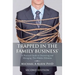 Trapped in the Family Business, Second Edition: A Practical Guide to Uncovering and Managing This Hidden Dilemma
