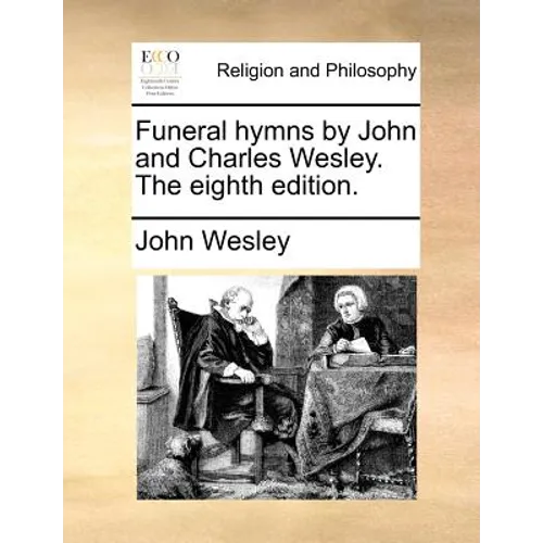 Funeral Hymns by John and Charles Wesley. the Eighth Edition.