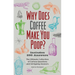 Why Does Coffee Make You Poop?: The Ultimate Collection of Curious Questions and Intriguing Answers