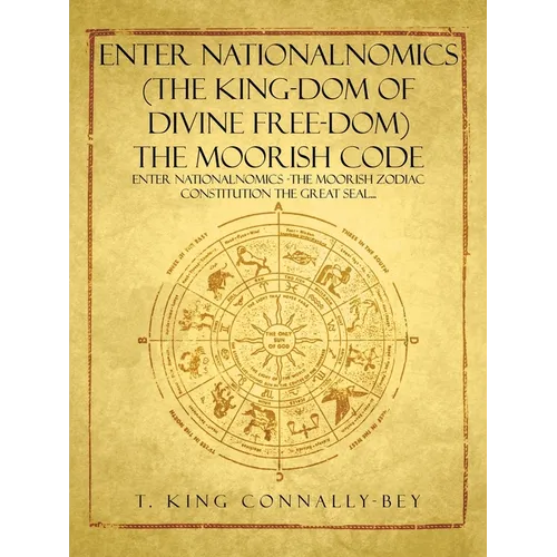 Enter Nationalnomics (the King-Dom of Divine Free-Dom) the Moorish Code: Enter Nationalnomics -The Moorish Zodiac Constitution the Great Seal...