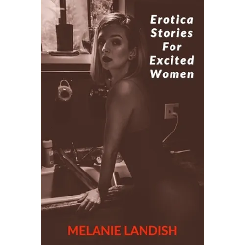 Erotica Stories For Excited Women: Adult Collection Stories of Forbidden Desires
