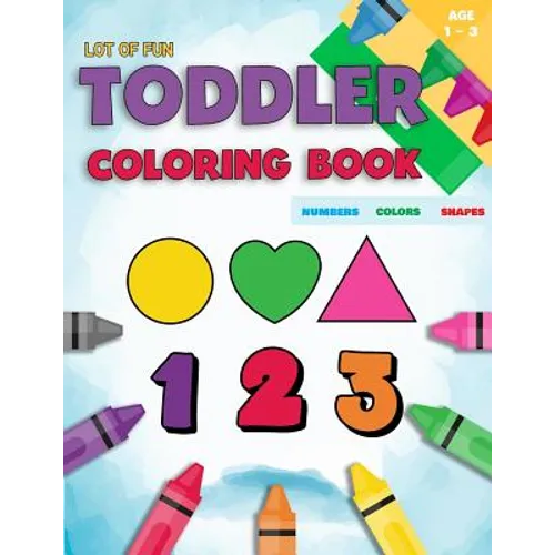 Toddler Coloring Book Numbers Colors Shapes: Fun With Numbers Colors Shapes Counting - Learning Of First Easy Words Shapes & Numbers - Baby Activity B - Paperback