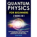 Quantum Physics for Beginners: 2 Books in 1: Discover and Understand the World Around you Thanks to Quantum Physics, And Learn The Most Important Con