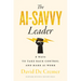 The AI-Savvy Leader: Nine Ways to Take Back Control and Make AI Work