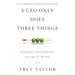 A CEO Only Does Three Things: Finding Your Focus in the C-Suite