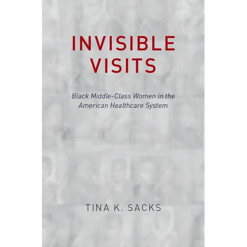 Invisible Visits: Black Middle-Class Women in the American Healthcare System