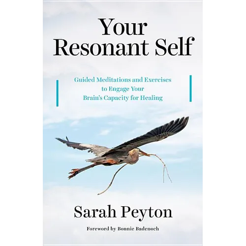 Your Resonant Self: Guided Meditations and Exercises to Engage Your Brain's Capacity for Healing