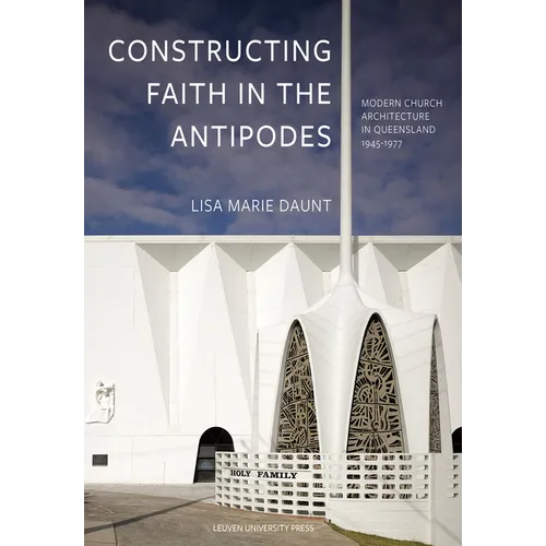 Constructing Faith in the Antipodes: Modern Church Architecture in Queensland 1945-1977